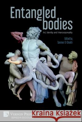 Entangled Bodies: Art, Identity and Intercorporeality Tammer El-Sheikh 9781648890970 Vernon Press - książka