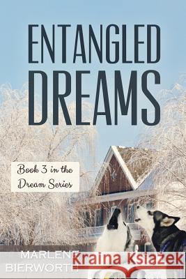 Entangled Dreams: Book 3 in the Dream Series: Entangled Dreams: Book 3 in the Dream Series Marlene Bierworth 9781508570073 Createspace Independent Publishing Platform - książka