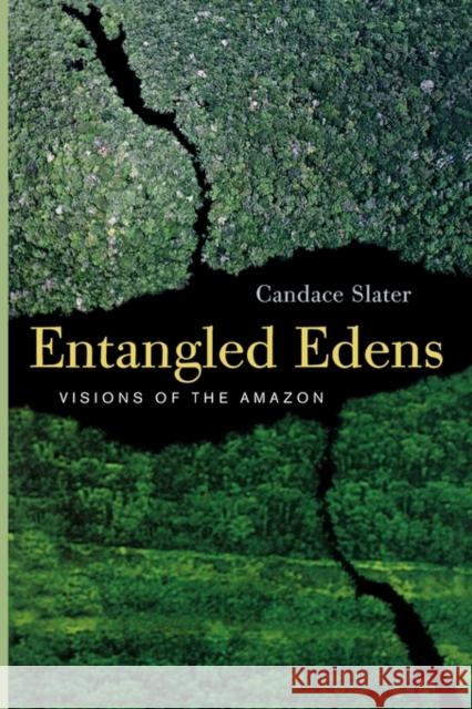 Entangled Edens: Visions of the Amazon Slater, Candace 9780520226425 University of California Press - książka