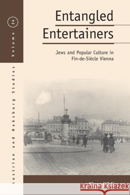 Entangled Entertainers: Jews and Popular Culture in Fin-De-Siècle Vienna Hödl, Klaus 9781800737259 Berghahn Books - książka