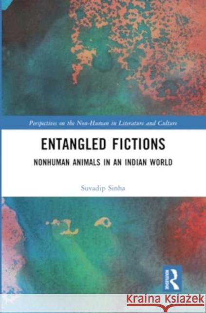 Entangled Fictions: Nonhuman Animals in an Indian World Suvadip Sinha 9781032286877 Routledge - książka