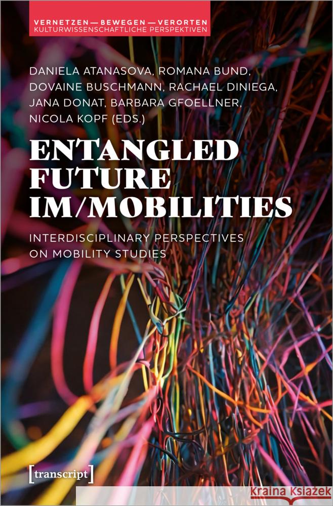 Entangled Future Im/Mobilities: Interdisciplinary Perspectives on Mobility Studies Daniela Atanasova Romana Bund Dovaine Buschmann 9783837673807 Transcript Publishing - książka