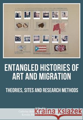 Entangled Histories of Art and Migration: Theories, Sites and Research Methods Cathrine Bublatzky Burcu Dogramaci Kerstin Pinther 9781789389616 Intellect (UK) - książka