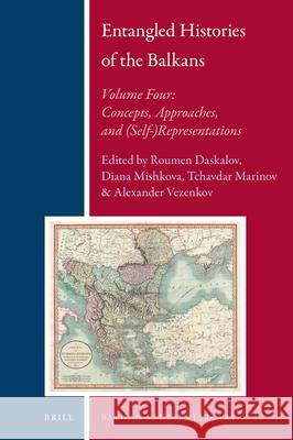 Entangled Histories of the Balkans - Volume Four: Concepts, Approaches, and (Self-)Representations Roumen Dontchev Daskalov, Diana Mishkova, Tchavdar Marinov, Alexander Vezenkov 9789004337817 Brill - książka