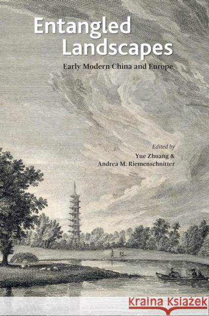 Entangled Landscapes: Early Modern China and Europe Yue Zhuang Andrea M. Riemenschnitter 9789814722582 National University of Singapore Press - książka