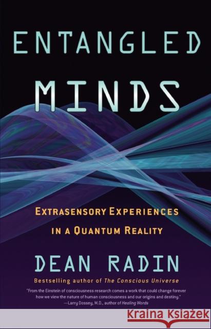 Entangled Minds: Extrasensory Experiences in a Quantum Reality Dean, Ph.D. Radin 9781416516774 Simon & Schuster - książka