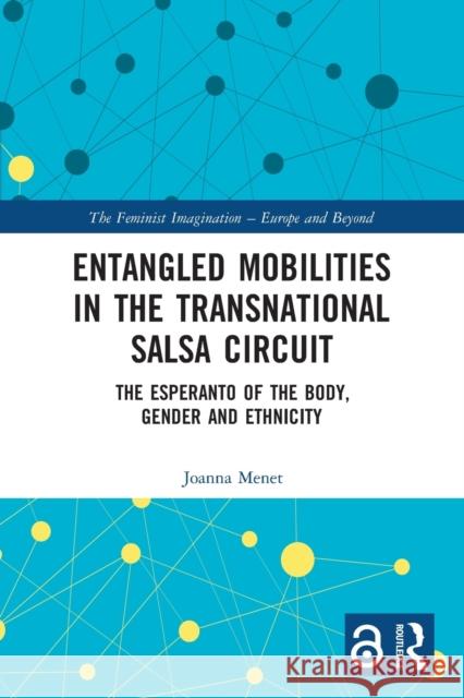 Entangled Mobilities in the Transnational Salsa Circuit: The Esperanto of the Body, Gender and Ethnicity Joanna Menet 9780367510541 Routledge - książka