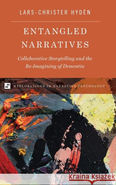 Entangled Narratives: Collaborative Storytelling and the Re-Imagining of Dementia Lars-Christer Hydaen 9780199391578 Oxford University Press, USA - książka