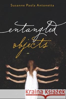 Entangled Objects Susanne Paola Antonetta 9781639820429 Slant Books - książka