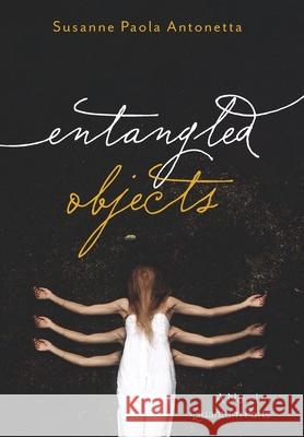 Entangled Objects Susanne Paola Antonetta 9781639820436 Slant Books - książka
