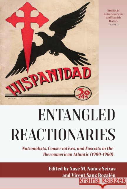 Entangled Reactionaries: Nationalists, Conservatives, and Fascists in the Iberoamerican Atlantic (1900-1960) Vicent Sanz Rozal?n Xos? M. N??ez Seixas 9781836955337 Berghahn Books - książka