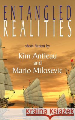 Entangled Realities Kim Antieau, Mario Milosevic 9781949644500 Green Snake Publishing - książka