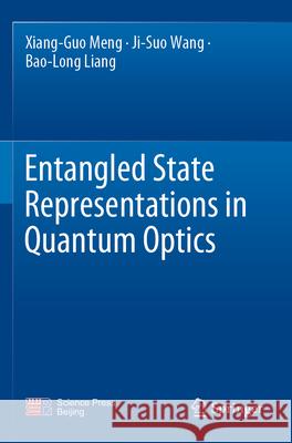 Entangled State Representations in Quantum Optics Xiang-Guo Meng, Ji-Suo Wang, Bao-Long Liang 9789819923359 Springer Nature Singapore - książka