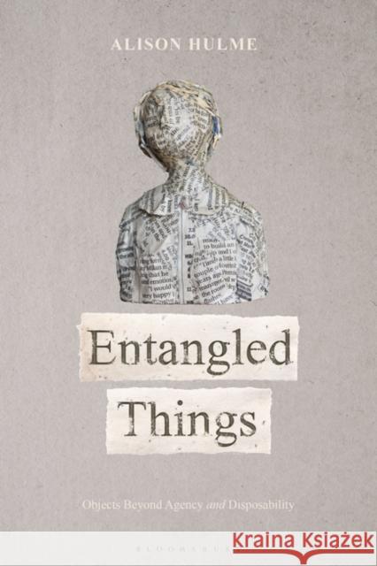 Entangled Things: Objects and the Anthropocene Alison Hulme 9781501339356 Bloomsbury Academic - książka