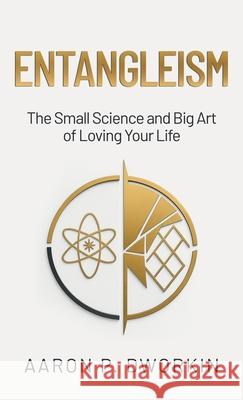 Entangleism: The Small Science and Big Art of Loving Your Life Aaron P. Dworkin 9781662966873 Lenox Avenue Press - książka