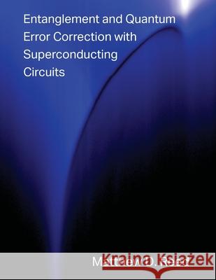 Entanglement and Quantum Error Correction with Superconducting Qubits Matthew Reed 9781304084866 Lulu.com - książka