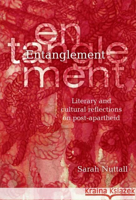 Entanglement: Literary and Cultural Reflections on Post-Apartheid Nuttall, Sarah 9781868144761 Wits University Press - książka