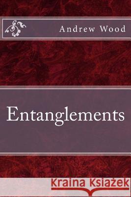 Entanglements Andrew Wood 9781507655962 Createspace - książka