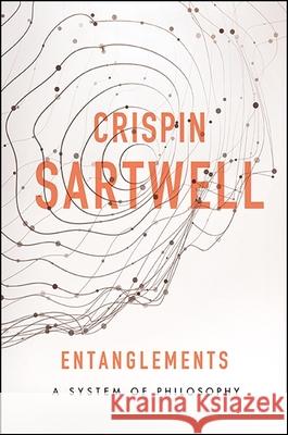 Entanglements: A System of Philosophy Crispin Sartwell 9781438463889 State University of New York Press - książka