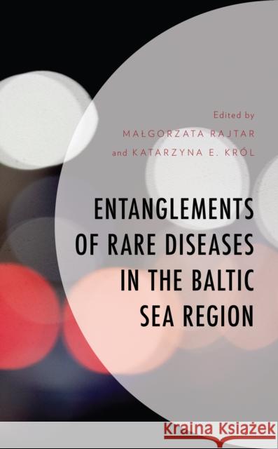 Entanglements of Rare Diseases in the Baltic Sea Region Katarzyna E. Krol 9781666942385 Lexington Books - książka