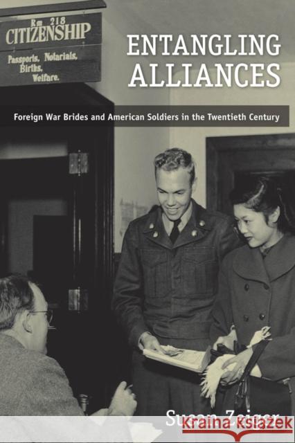 Entangling Alliances: Foreign War Brides and American Soldiers in the Twentieth Century Zeiger, Susan 9780814797174 New York University Press - książka