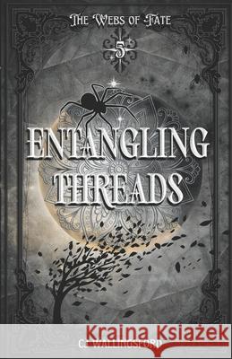 Entangling Threads: The Webs of Fate Book Five Cj Wallingsford 9781954426146 Cj Wallingsford - książka