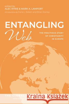 Entangling Web: The Fractious Story of Christianity in Europe Alec Ryrie Mark A. Lamport Brian Stanley 9781666721027 Cascade Books - książka