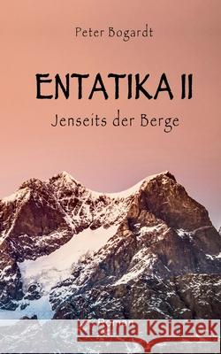 Entatika 2: Jenseits der Berge Peter Bogardt 9783695158294 Bod - Books on Demand - książka