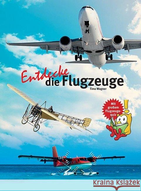 Entdecke die Flugzeuge : Mit großem Flugzeugequiz Wagner, Timo 9783866593053 Natur und Tier-Verlag - książka