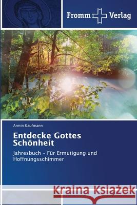 Entdecke Gottes Sch?nheit Armin Kaufmann 9786138377733 Fromm Verlag - książka