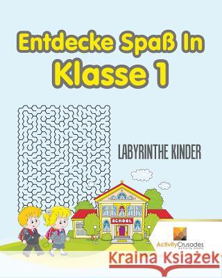 Entdecke Spaß In Klasse 1: Labyrinthe Kinder Activity Crusades 9780228217671 Activity Crusades - książka