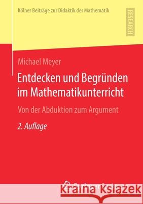 Entdecken Und Begründen Im Mathematikunterricht: Von Der Abduktion Zum Argument Meyer, Michael 9783658323905 Springer Spektrum - książka