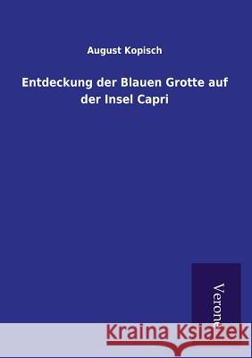 Entdeckung der Blauen Grotte auf der Insel Capri Kopisch, August 9789925001446 Salzwasser-Verlag Gmbh - książka