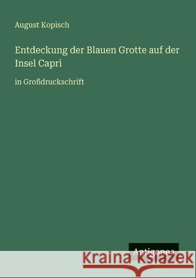 Entdeckung der Blauen Grotte auf der Insel Capri: in Gro?druckschrift August Kopisch 9783566063085 Antigonos Verlag - książka