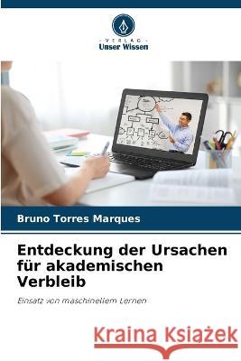 Entdeckung der Ursachen fur akademischen Verbleib Bruno Torres Marques   9786206000372 Verlag Unser Wissen - książka