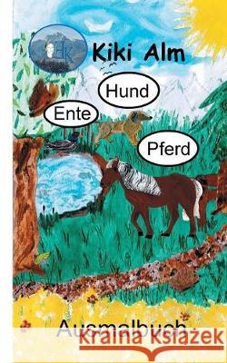 Ente, Hund, Pferd Kiki Alm 9783749436392 Books on Demand - książka