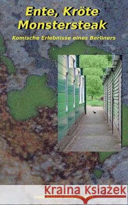 Ente, Kröte, Monstersteak: Komische Erlebnisse eines Berliners Dreymann, Klaus 9783734760747 Books on Demand - książka