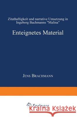 Enteignetes Material: Zitathaftigkeit Und Narrative Umsetzung in Ingeborg Bachmanns 