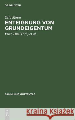 Enteignung von Grundeigentum Otto Fritz Meyer Thiel, Fritz Thiel, Günther Frohberg 9783111035314 De Gruyter - książka