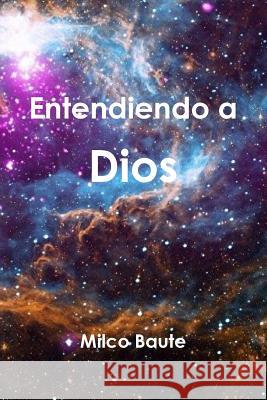 Entendiendo a Dios Milco Baute 9780359713936 Lulu.com - książka