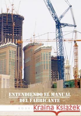 Entendiendo El Manual del Fabricante Rodrigo Garcia 9781463307936 Palibrio - książka