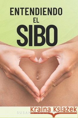 Entendiendo el SIBO: El enigma del Sobrecrecimiento Bacteriano en Intestino Delgado Susan McDowell 9798854813419 Independently Published - książka