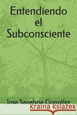 Entendiendo el Subconsciente Jose Sanabri 9781086186550 Independently Published - książka