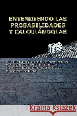 Entendiendo Las Probabilidades Y Calculándolas: Fundamentos de la Teoría de la Probabilidad y Guía de Cálculo Para Principiantes, con Aplicaciones en Barboianu, Catalin 9789731991061  - książka