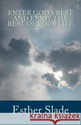 Enter God's Rest and Enjoy the Rest of Your Life Esther Slade 9781491251232 Createspace - książka