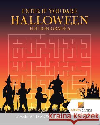 Enter if you Dare Halloween Edition Grade 6: Mazes and Monsters Activity Crusades 9780228219019 Activity Crusades - książka