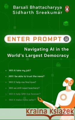 Enter Prompt: Navigating AI in the World's Largest Democracy Sidharth Sreekumar 9780143472971 Penguin Business - książka