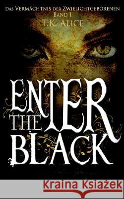 Enter the Black: Das Vermächtnis der Zwielichtgeborenen Alice, T. K. 9783740732028 Twentysix - książka