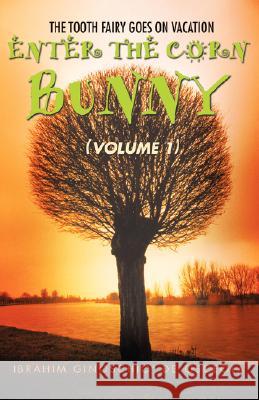 Enter the Corn Bunny: (Volume 1) Ginoschio De Osceola, Ibrahim 9780595452736 iUniverse - książka