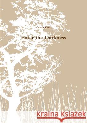 Enter the Darkness Olivia Kent 9781291696813 Lulu.com - książka